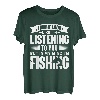 Ich sehe aus, als würde ich zuhören, aber in meinem Kopf fische ich Fische T-Shirt