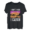 Ich fische nicht, ich fange T-Shirt