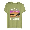 Ich fische nicht, ich fange T-Shirt