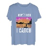 Ich fische nicht, ich fange T-Shirt