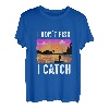 Ich fische nicht, ich fange T-Shirt