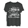 Keep You Drunk On What It Was That's What Tequila Does Geschenke T-Shirt