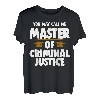 Sie können mich Master of Criminal Justice, Court & Legal Law nennen T-Shirt