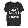 Entschuldigung für das, was ich gesagt habe, als wir das Camper-Shirt geparkt haben T-Shirt