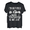 Lustig Ich bin im Ruhestand Campen gehen ist mein Job Ruhestand Camper T-Shirt
