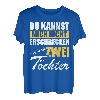 Herren Du kannst mich nicht erschrecken ich habe 2 Töchter T-Shirt
