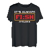 It's Always Fish O'Clock Angelfreunde Teenager Angeln Väter T-Shirt