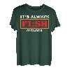 It's Always Fish O'Clock Angelfreunde Teenager Angeln Väter T-Shirt