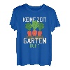 Keine Zeit der Garten ruft Gärtner und Gärtnerin Geschenk T-Shirt