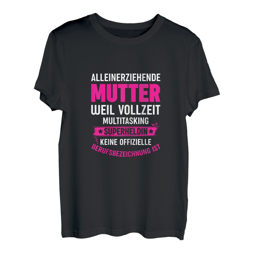 Damen T-Shirt Alleinerziehende Mutter Geschenk Single Mama Spruch