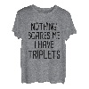 Nichts macht mir Angst, ich habe Drillinge T-Shirt