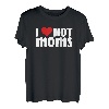 I Love Hot Moms Lustiges rotes Herz Love Mom Milfs T-Shirt