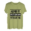 Gib es zu, ohne mich wäre das Leben langweilig T-Shirt