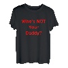 Who's Not Your Daddy? Lustig T-Shirt
