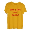 Who's Not Your Daddy? Lustig T-Shirt