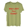 Who's Not Your Daddy? Lustig T-Shirt