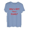 Who's Not Your Daddy? Lustig T-Shirt