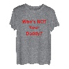 Who's Not Your Daddy? Lustig T-Shirt