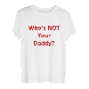 Who's Not Your Daddy? Lustig T-Shirt