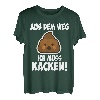 Aus Dem Weg Ich Muss Kacken T-Shirt | Lustige Sprüche