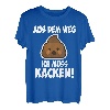 Aus Dem Weg Ich Muss Kacken T-Shirt | Lustige Sprüche