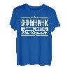 Dominik Name Lustiger Spruch Shirt Vorname Geschenk