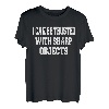 Ich kann mit scharfen Objekten vertrauen, Humor für Männer und Frauen T-Shirt