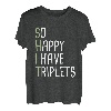 So glücklich, dass ich Drillinge habe T-Shirt