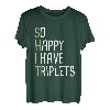 So glücklich, dass ich Drillinge habe T-Shirt