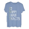 So glücklich, dass ich Drillinge habe T-Shirt