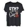 Lustiges Gym? I thought you said Gin! Gin Tonic & Longdrink T-Shirt