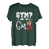 Lustiges Gym? I thought you said Gin! Gin Tonic & Longdrink T-Shirt