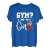 Lustiges Gym? I thought you said Gin! Gin Tonic & Longdrink T-Shirt