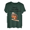 Sorry I'm late I saw a Squirrel lustiges Eichhörnchen T-Shirt