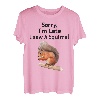 Sorry I'm late I saw a Squirrel lustiges Eichhörnchen T-Shirt