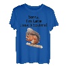 Sorry I'm late I saw a Squirrel lustiges Eichhörnchen T-Shirt
