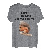 Sorry I'm late I saw a Squirrel lustiges Eichhörnchen T-Shirt