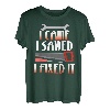 I Came I Sawed I Fixed It Schreiner, Heimwerker, Vater T-Shirt