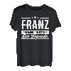 Franz Name Lustiger Spruch Shirt Vorname Geschenk