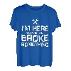 Herren I'm Here Because You Broke Something Handwerker Spruch T-Shirt