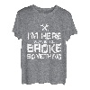 Herren I'm Here Because You Broke Something Handwerker Spruch T-Shirt