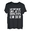 Hast du gut gemacht jetzt bring Papa ein Bier Biertrinker T-Shirt