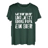 Hast du gut gemacht jetzt bring Papa ein Bier Biertrinker T-Shirt