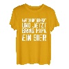 Hast du gut gemacht jetzt bring Papa ein Bier Biertrinker T-Shirt