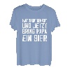 Hast du gut gemacht jetzt bring Papa ein Bier Biertrinker T-Shirt