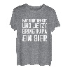 Hast du gut gemacht jetzt bring Papa ein Bier Biertrinker T-Shirt