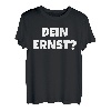 Dein Ernst Statement Lustiges Spruch T-Shirt