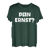 Dein Ernst Statement Lustiges Spruch T-Shirt