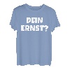 Dein Ernst Statement Lustiges Spruch T-Shirt