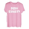 Dein Ernst Statement Lustiges Spruch T-Shirt